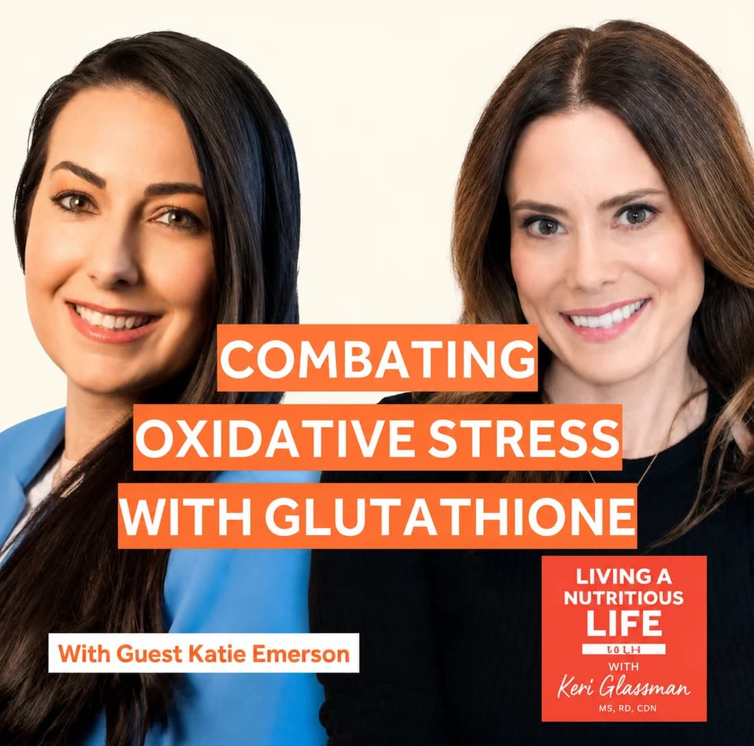 Living a Nutritious Life podcast: Combating Oxidative Stress with Glutathione